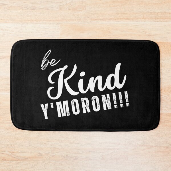 Item preview, Be Kind, Y' Moron!!! designed and sold by NineSevenFour.