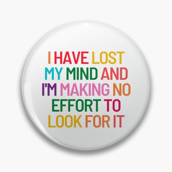 Item preview, I have Lost My Mind And I'm Making No Effort To Look For It designed and sold by SYA-Design.