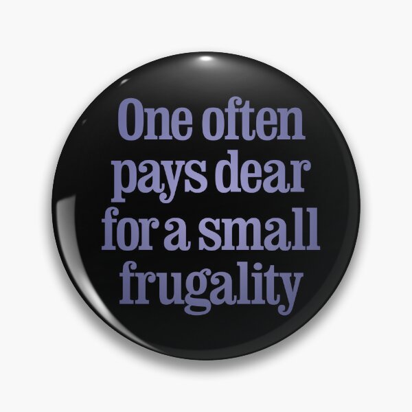 Item preview, One often pays dear for a small frugality v.2 designed and sold by x1brett.