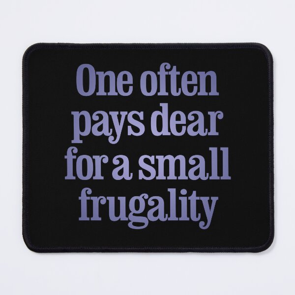 Item preview, One often pays dear for a small frugality v.2 designed and sold by x1brett.