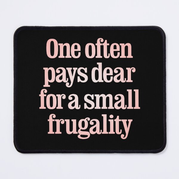 Item preview, One often pays dear for a small frugality v.3 designed and sold by x1brett.