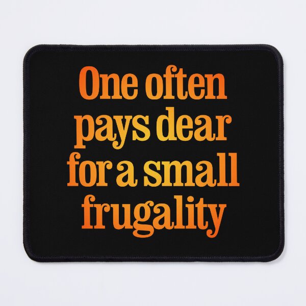 Item preview, One often pays dear for a small frugality v.4 designed and sold by x1brett.