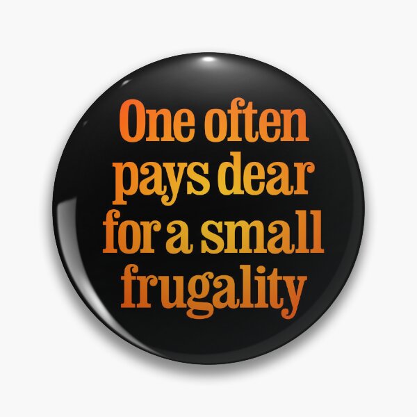 Item preview, One often pays dear for a small frugality v.4 designed and sold by x1brett.