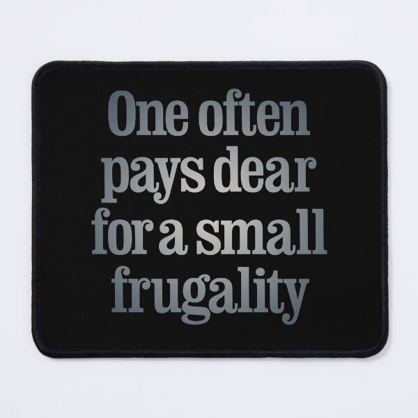 Item preview, One often pays dear for a small frugality v.6 designed and sold by x1brett.