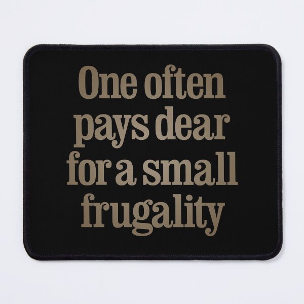 Item preview, One often pays dear for a small frugality v.7 designed and sold by x1brett.