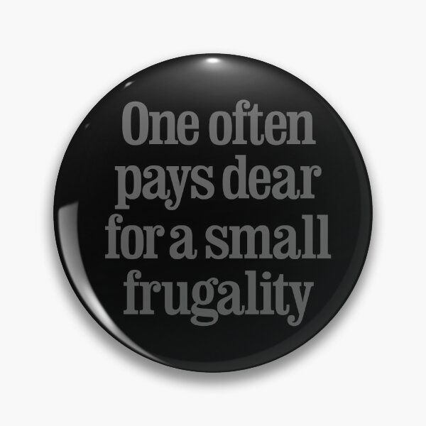 Item preview, One often pays dear for a small frugality v.8 designed and sold by x1brett.