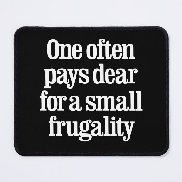 Item preview, One often pays dear for a small frugality v.9 designed and sold by x1brett.