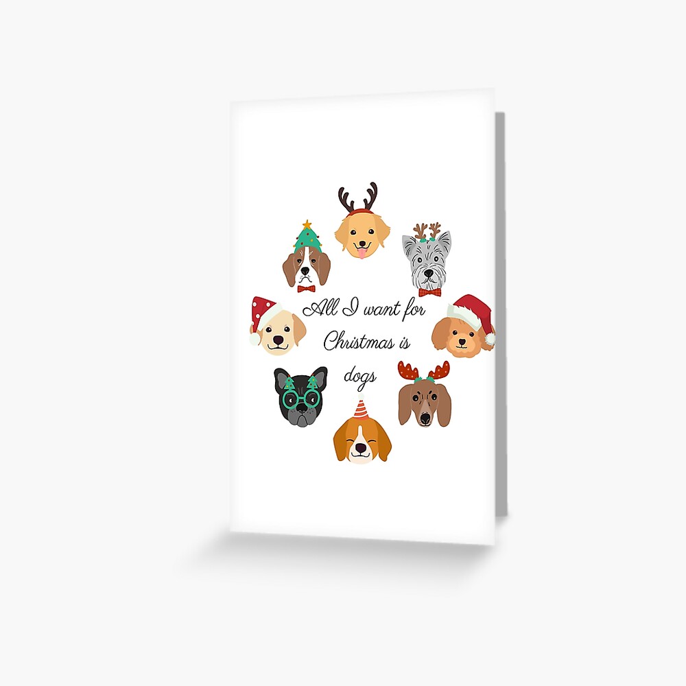 All I want for Christmas is Dogs Greeting Card for Sale by