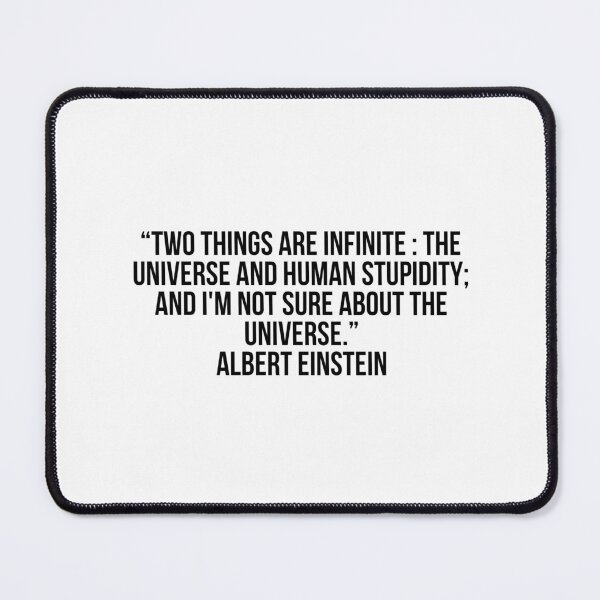 Item preview, “Two things are infinite : the universe and human stupidity; and I'm not sure about the universe.” - Albert Einstein designed and sold by LiteraryQuotes.
