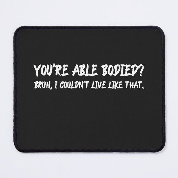 Item preview, Youre Able Bodied Bruh I couldnt live like that designed and sold by Disabledland.