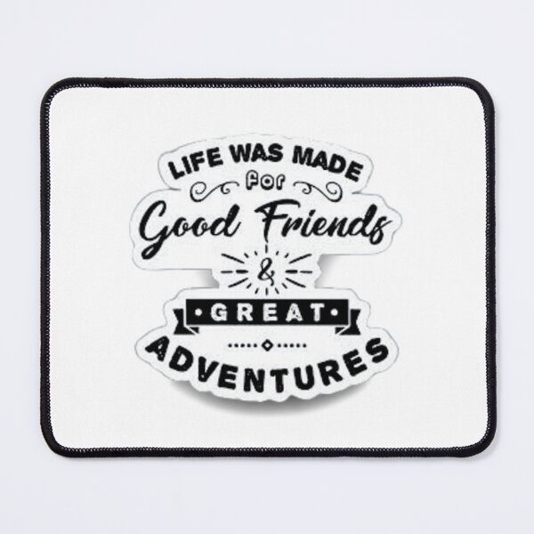 Item preview, life is meant for good friends and great adventures designed and sold by designoDZ.