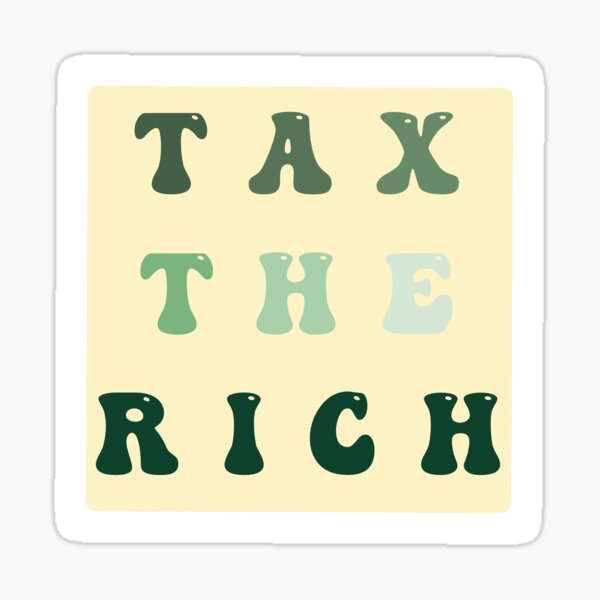 Tax The Rich Sticker For Sale By Dararosen01 Redbubble 9606