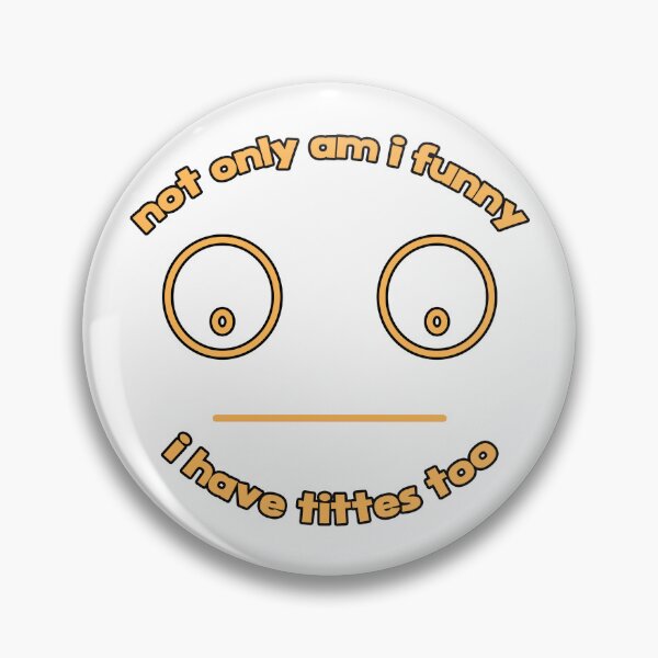 Item preview, not only am i funny i have tittes too sexy designed and sold by Man Of Pixels.