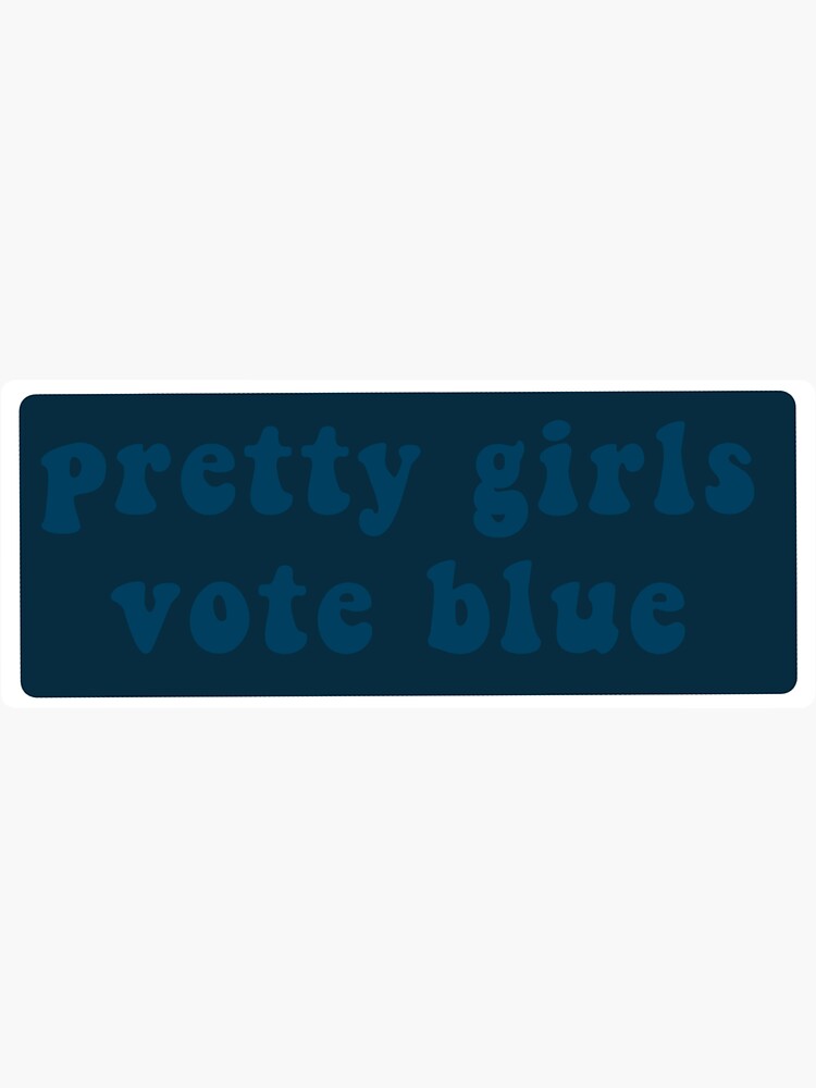 Pretty Girls Vote Blue Sticker For Sale By Dararosen01 Redbubble