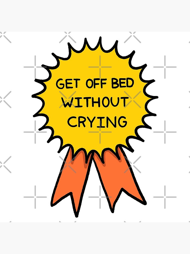 "Get off Bed without Crying Badge" Poster for Sale by ajaimomo Redbubble