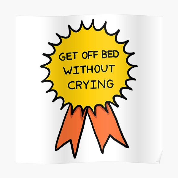 "Get off Bed without Crying Badge" Poster for Sale by ajaimomo Redbubble