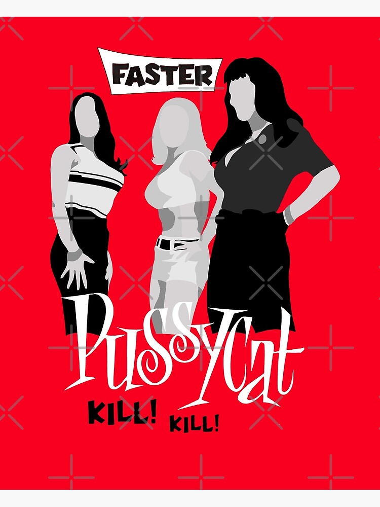 FASTER, PUSSYCAT ! KILL ! KILL !
