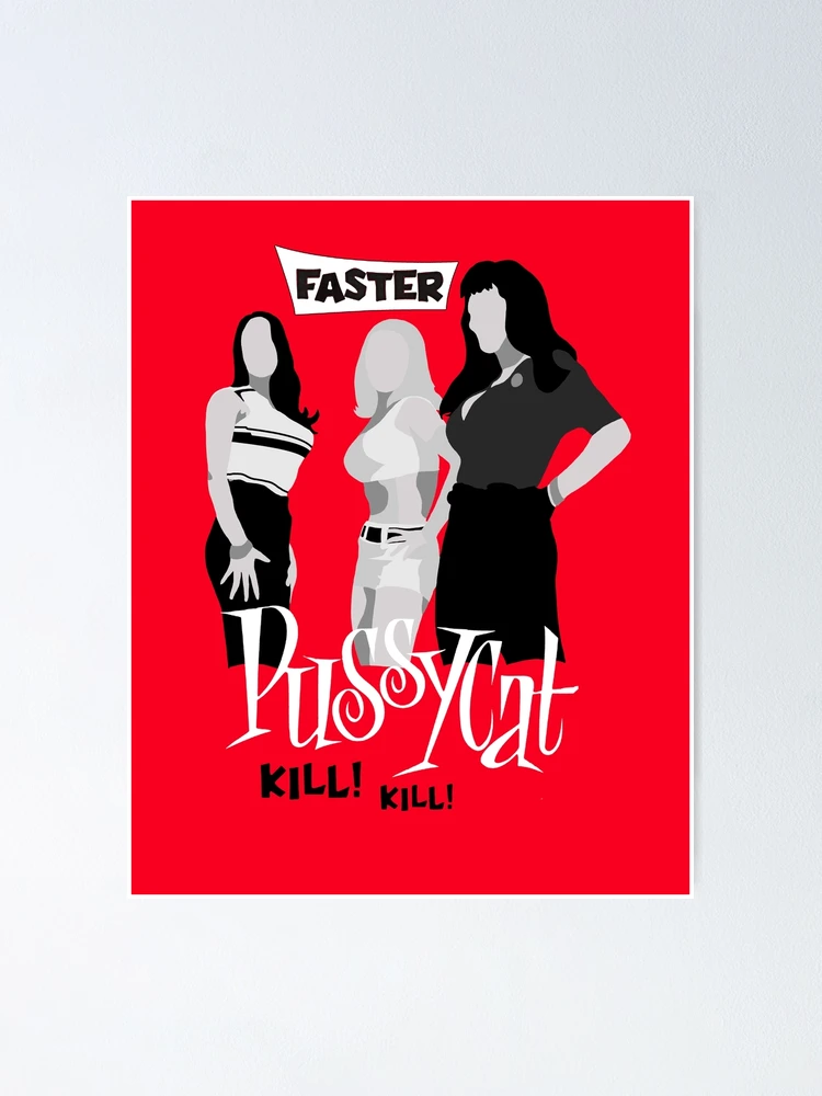 FASTER, PUSSYCAT ! KILL ! KILL !