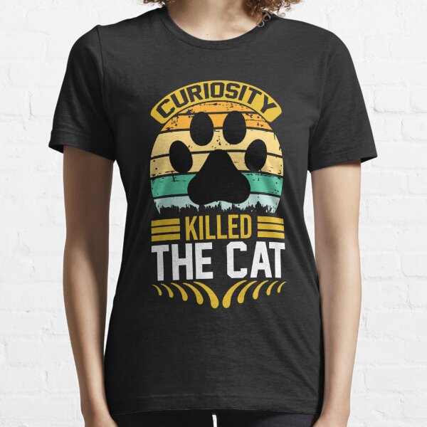 curiosity killed the cat t shirt