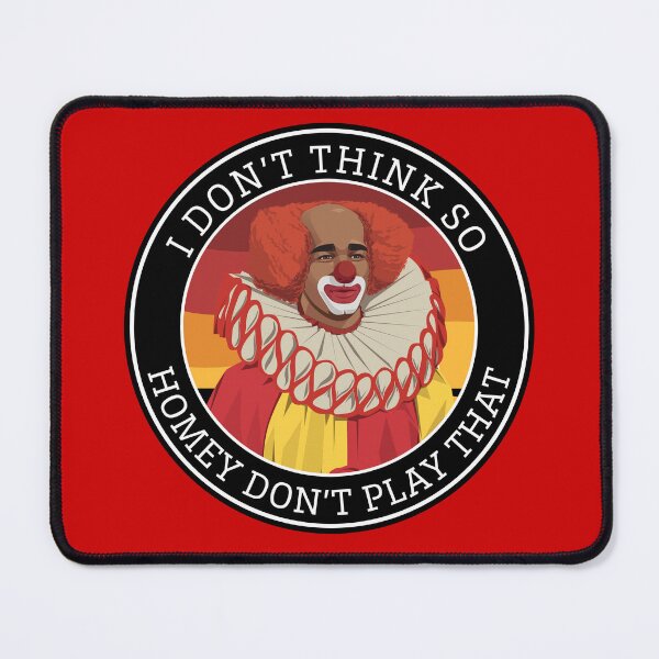 Item preview, I don't think so.  Homey don't play that.  designed and sold by Primotees.