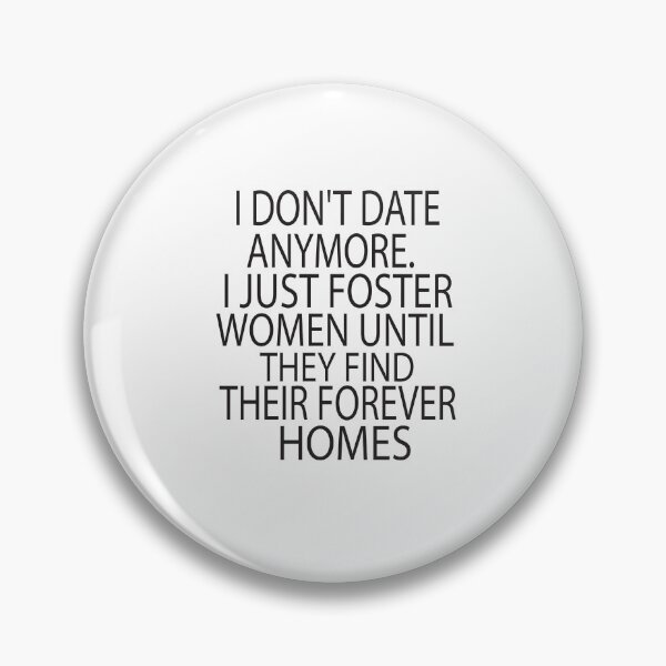 Item preview, I Dont Date Anymore I Just Foster Women Until They Find Their Forever Homes designed and sold by KAkarimassouqi.