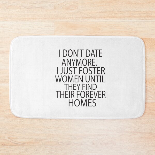 Item preview, I Dont Date Anymore I Just Foster Women Until They Find Their Forever Homes designed and sold by KAkarimassouqi.