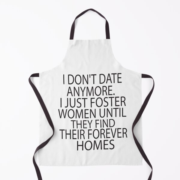 Item preview, I Dont Date Anymore I Just Foster Women Until They Find Their Forever Homes designed and sold by KAkarimassouqi.
