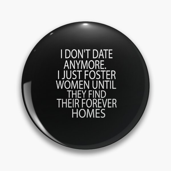 Item preview, I Dont Date Anymore I Just Foster Women Until They Find Their Forever Homes designed and sold by KAkarimassouqi.