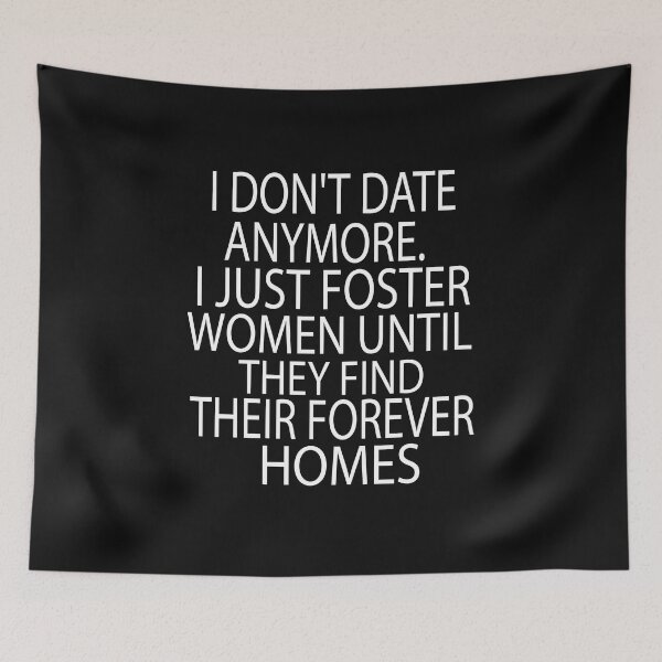 Item preview, I Dont Date Anymore I Just Foster Women Until They Find Their Forever Homes designed and sold by KAkarimassouqi.