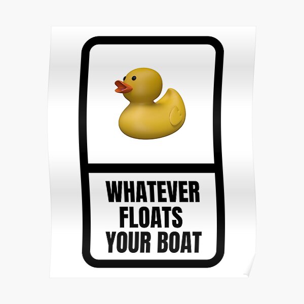 "Whatever Floats your Boat" Poster for Sale by sajeevcpillai Redbubble