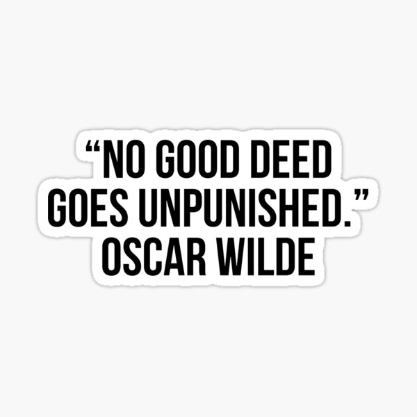 no-good-deed-goes-unpunished-oscar-wilde-sticker-for-sale-by