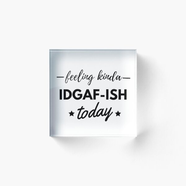 Item preview, Feeling Kinda Idgaf-Ish Today designed and sold by AG4ART.