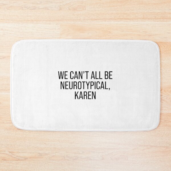 Item preview, We can't all be neurotypical Karen designed and sold by malvinabucky.