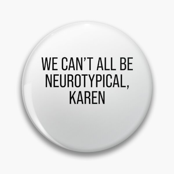Item preview, We can't all be neurotypical Karen designed and sold by malvinabucky.