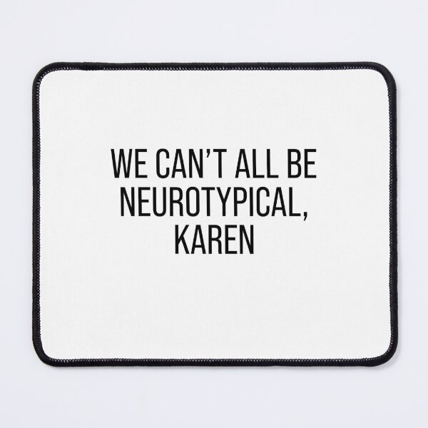 Item preview, We can't all be neurotypical Karen designed and sold by malvinabucky.