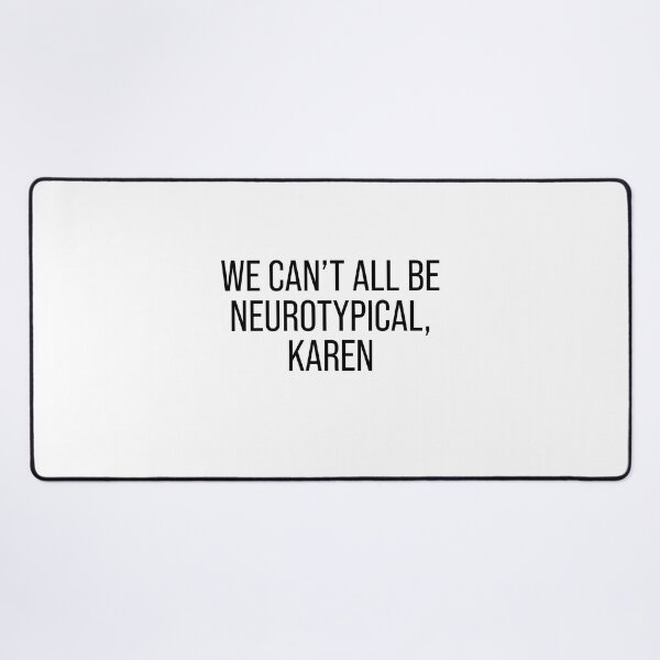 Item preview, We can't all be neurotypical Karen designed and sold by malvinabucky.