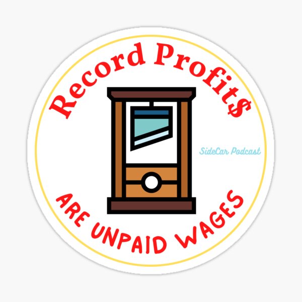 "Record Profits=Unpaid Wages" Sticker for Sale by aJENdaPodcast Redbubble
