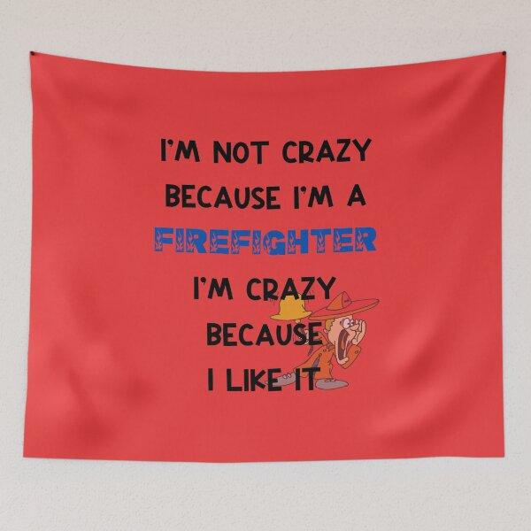 Item preview, Im not crazy, beccause im a firefighter designed and sold by HarriPaloma.