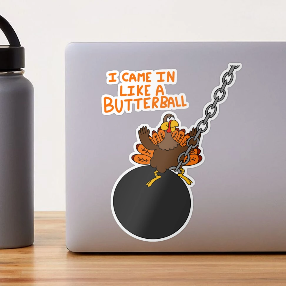 I Came In Like A Butterball” Thanksgiving Turkey Sticker for Sale