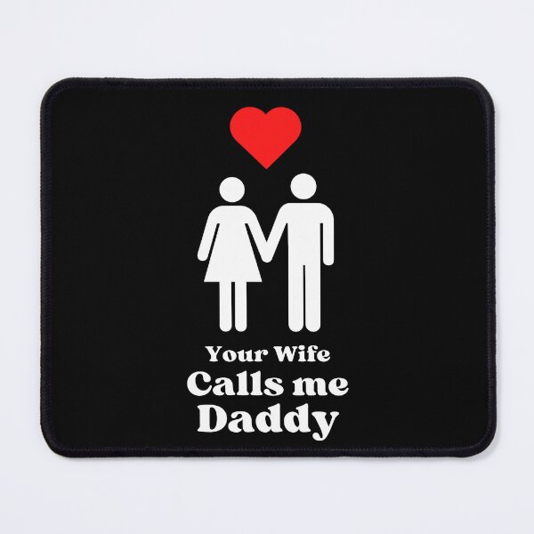 Item preview, Your Wife Calls me Daddy - WH designed and sold by RichieRoser.