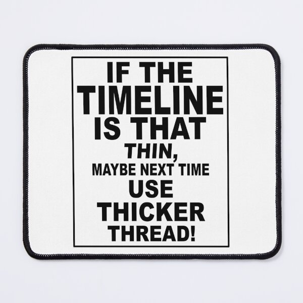Item preview, Funny Thin Timeline Joke designed and sold by TJHstudio.