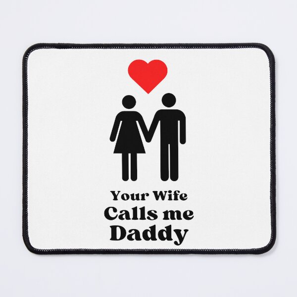 Item preview, Your Wife Calls me Daddy - WH designed and sold by RichieRoser.