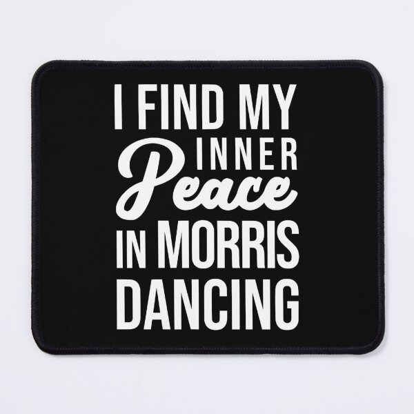 Item preview, I Find My Inner Peace In Morris Dancing designed and sold by JackCurtis1991.