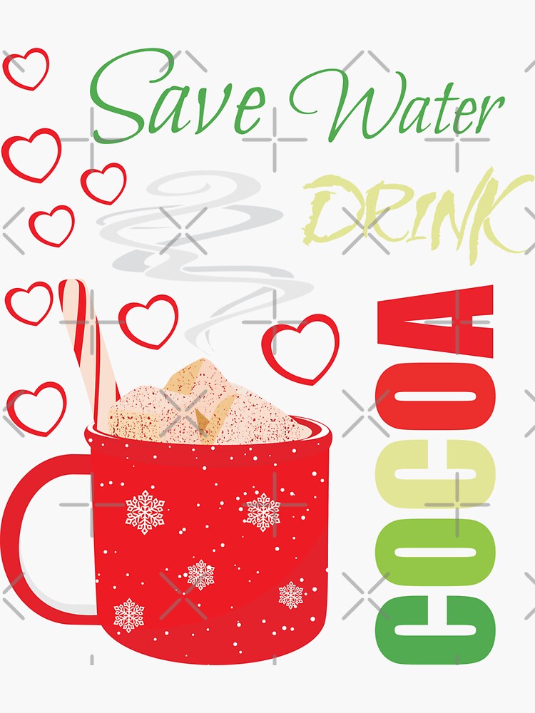 "Save water drink cocoa Sticker design/Redbubble" Sticker for Sale by