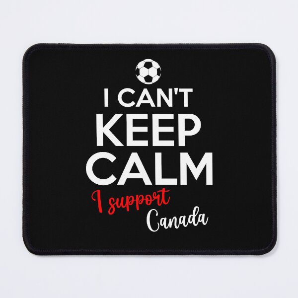 Item preview, I Can't Keep Calm I Support Canada | Keep Calm And Support Canada | Canada Team lover designed and sold by AMINE ★★★★★.