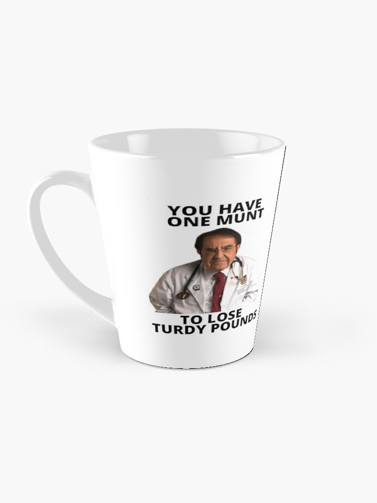 Dr Nowzaradan Mug Dr Now Mug You have one munt Funny mug Weight