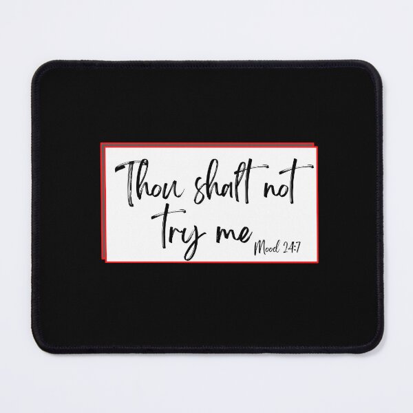 Item preview, Thou shalt not try me, mood 24:7, funny pun, comic meme, designed and sold by allycat57.