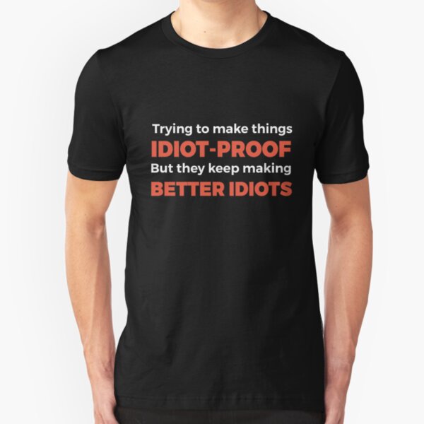 They Keep Making Better Idiots - Funny Programming Jokes Slim Fit T-Shirt