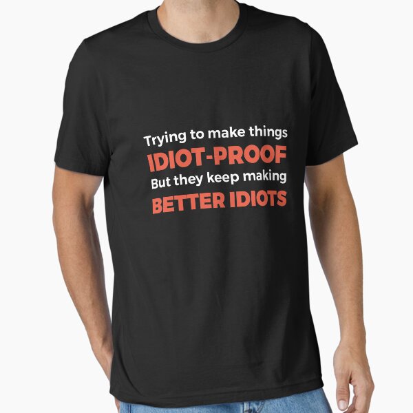 They Keep Making Better Idiots - Funny Programming Jokes Essential T-Shirt