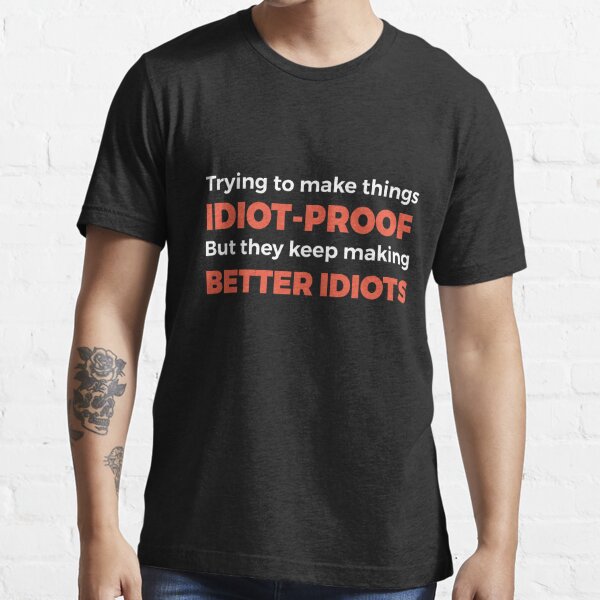 They Keep Making Better Idiots - Funny Programming Jokes Essential T-Shirt